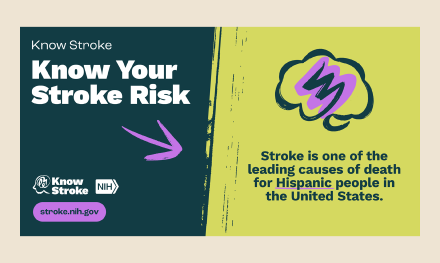 Know Your Stroke Risk encourages Hispanic audiences to lower their risk by stating that stroke is one of their leading causes of death.